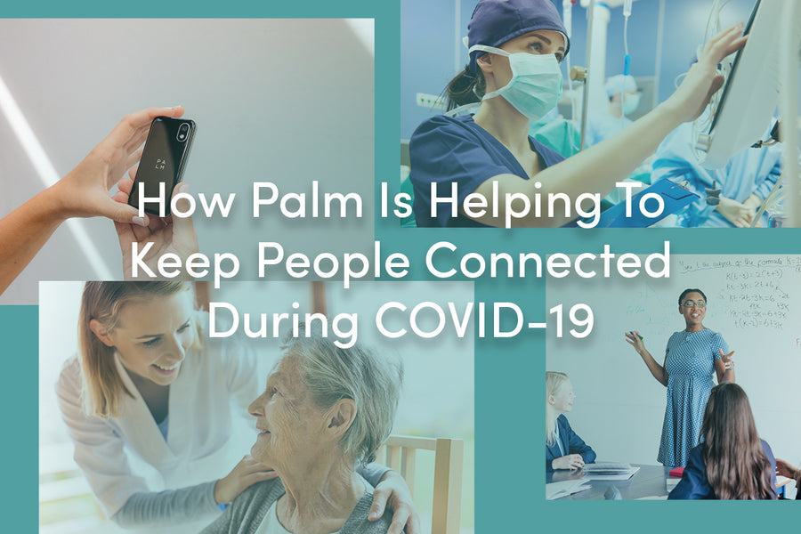 How Palm Is Helping To Keep People Connected During The COVID-19 Crisis